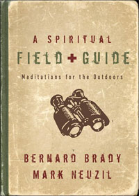 Bernard Brady and Mark Neuzil, A Spiritual Field Guide; Meditations for the Outdoors (Grand Rapids: Brazos, 2005), 192pp.