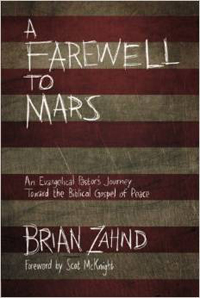 Brian Zahnd, A Farewell to Mars; An Evangelical Pastor's Journey Toward the Biblical Gospel of Peace (Colorado Springs: David C. Cook, 2014), 202pp.