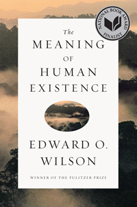 Edward O. Wilson, The Meaning of Human Existence (New York: W.W. Norton, 2014), 208pp.