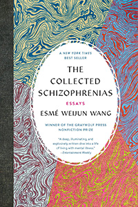 Esmé Weijun Wang, The Collected Schizophrenias: Essays (Minneapolis: Graywolf Press, 2019), 202pp.