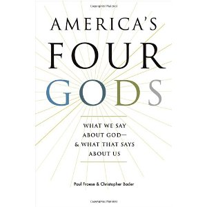 Paul Froese and Christopher Bader, America’s Four Gods: What We Say About God — and What That Says About Us (Oxford: Oxford University Press, 2010), 258pp.