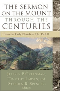 Jeffrey&nbsp;P. Greenman, Timothy Larsen, and Stephen&nbsp;R. Spencer, The Sermon on the Mount Through the Centuries (Brazos Press, 2007), 280pp.
