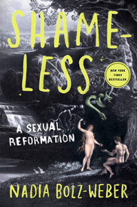 Nadia Bolz Weber,&nbsp;Shameless: A Sexual Reformation&nbsp;(New York: Convergent Books, 2019) 224pp.