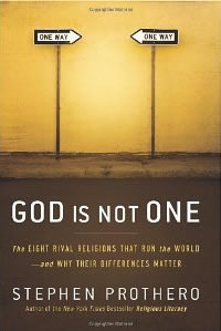 Stephen Prothero, God is Not One; The Eight Rival Religions That Run the World &mdash; and Why Their Differences Matter (New York: HarperOne, 2010), 388pp.